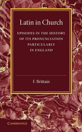 Cover image for Latin in Church: Episodes in the History of its Pronunciation, Particularly in England