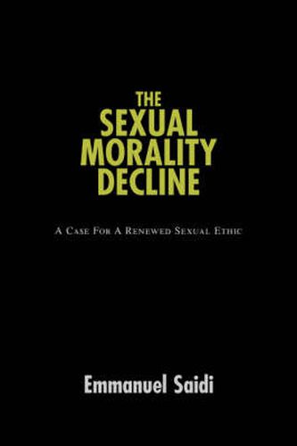 Cover image for The Sexual Morality Decline: A Case For A Renewed Sexual Ethic