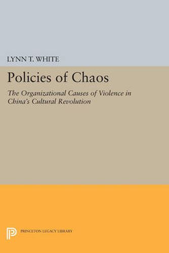 Cover image for Policies of Chaos: The Organizational Causes of Violence in China's Cultural Revolution