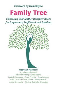 Cover image for Family Tree: Embracing Your Mother Daughter Roots for Forgiveness, Fulfillment and Freedom