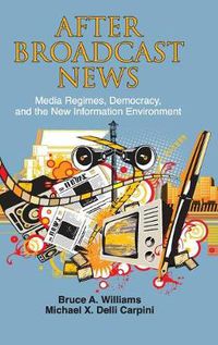 Cover image for After Broadcast News: Media Regimes, Democracy, and the New Information Environment