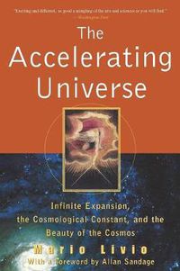 Cover image for The Accelerating Universe: Infinite Expansion, the Cosmological Constant and the Beauty of the Cosmos