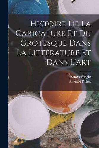 Cover image for Histoire de la Caricature et du Grotesque dans la Litterature et Dans l'art