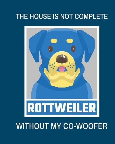 Cover image for The House Is Not Complete Without My Rottweiler Co-Woofer: : Furry Co-Worker Pet Owners For Work At Home Canine Belton Mane Dog Lovers Barrel Chest Brindle Paw-sible