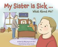 Cover image for My Sister is Sick, What About Me?