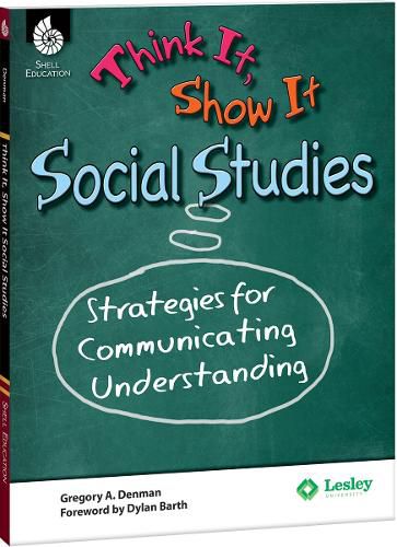 Cover image for Think It, Show It Social Studies: Strategies for Communicating Understanding: Strategies for Communicating Understanding