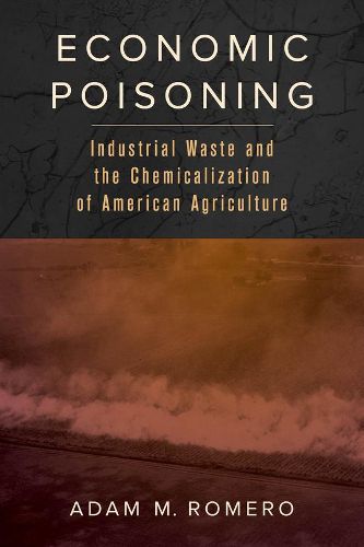 Cover image for Economic Poisoning: Industrial Waste and the Chemicalization of American Agriculture