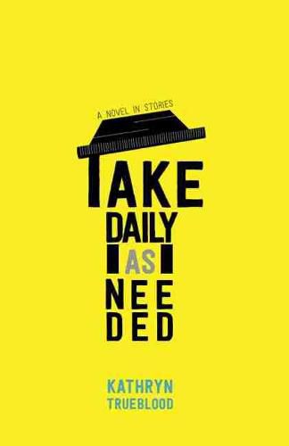 Cover image for Take Daily as Needed: A Novel in Stories