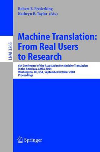 Machine Translation: From Real Users to Research: 6th Conference of the Association for Machine Translation in the Americas, AMTA 2004, Washington, DC, USA, September 28-October 2, 2004, Proceedings