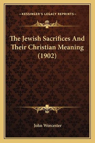 The Jewish Sacrifices and Their Christian Meaning (1902)