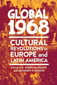 Cover image for Global 1968: Cultural Revolutions in Europe and Latin America