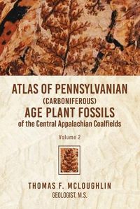 Cover image for Atlas Of Pennsylvanian (Carboniferous) Age Plant Fossils of the Central Appalachian Coalfields