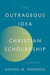 Cover image for The Outrageous Idea of Christian Scholarship