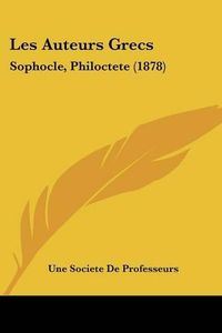 Cover image for Les Auteurs Grecs: Sophocle, Philoctete (1878)