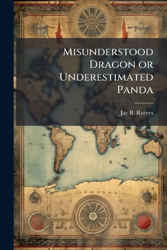 Cover image for Misunderstood Dragon or Underestimated Panda