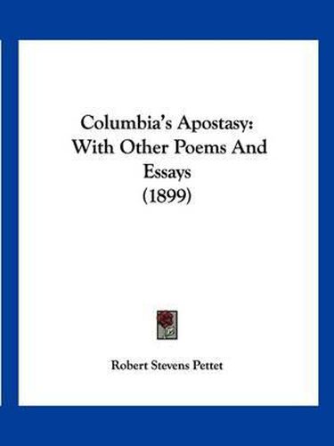 Cover image for Columbia's Apostasy: With Other Poems and Essays (1899)