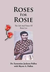 Cover image for Roses for Rosie: The Life and Times of Rosie Lee