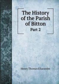 Cover image for The History of the Parish of Bitton Part 2