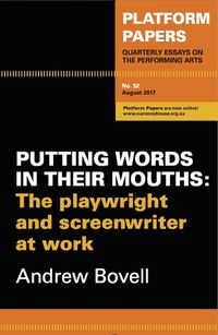 Cover image for Platform Papers 52: Putting Words in their Mouths: The playwright and screenwriter at work