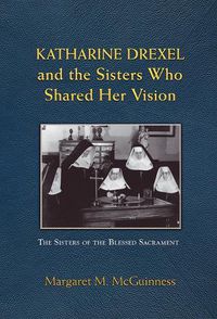 Cover image for Katharine Drexel and the Sisters Who Shared Her Vision