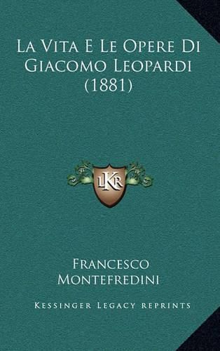 La Vita E Le Opere Di Giacomo Leopardi (1881)