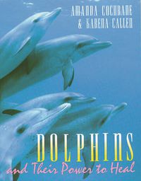 Cover image for Dolphins and Their Power to Heal