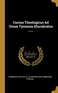 Cover image for Cursus Theologicus Ad Usum Tyronum Elucubratus ......