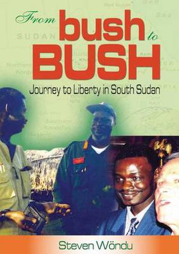 Cover image for From Bush to Bush. Journey to Liberty in South Sudan