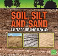 Cover image for Soil, Silt, and Sand: Layers of the Underground