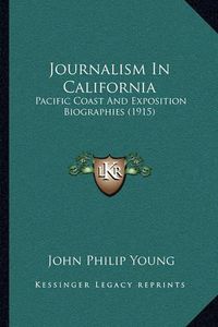 Cover image for Journalism in California: Pacific Coast and Exposition Biographies (1915)