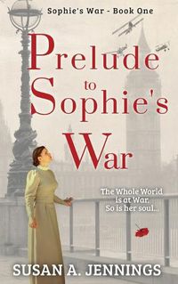 Cover image for Prelude to Sophie's War: Book one of The Sophie Novels