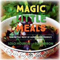 Cover image for Magic Little Meals: Making the Most of Homegrown Produce