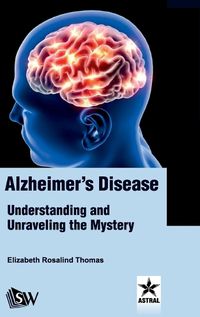 Cover image for Alzheimer's Disease: Understanding and Unraveling the Mystery