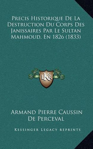 Cover image for Precis Historique de La Destruction Du Corps Des Janissaires Par Le Sultan Mahmoud, En 1826 (1833)