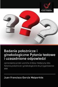 Cover image for Badania polo&#380;nicze i ginekologiczne Pytania testowe i uzasadnione odpowiedzi