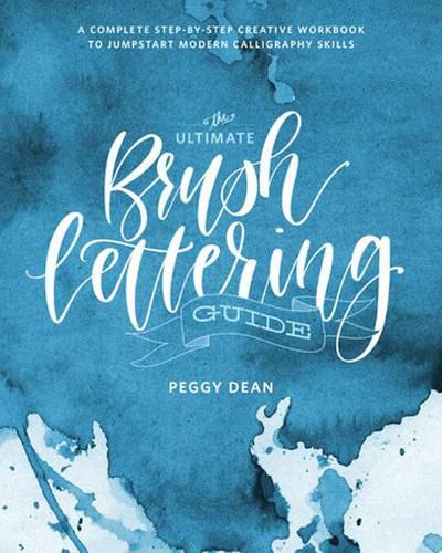 Cover image for The Ultimate Brush Lettering Guide: A Complete Step-by-Step Creative Workbook to Jumpstart Modern Calligraphy Skills