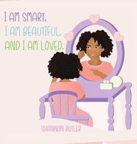 Cover image for I Am Smart, I Am Beautiful, And I Am Loved