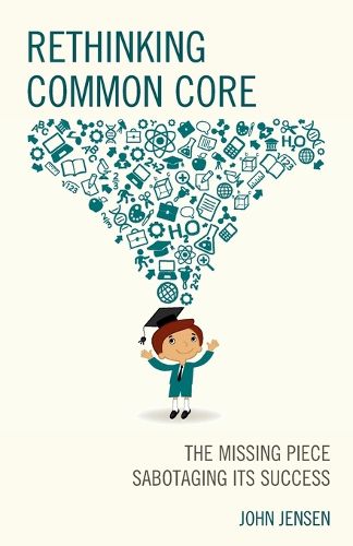 Cover image for Rethinking Common Core: The Missing Piece Sabotaging its Success