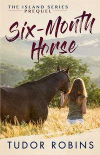 Cover image for Six-Month Horse: A page-turning story of learning and laughing with friends, family, and horses