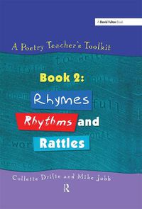 Cover image for A Poetry Teacher's Toolkit: Book 2: Rhymes, Rhythms and Rattles