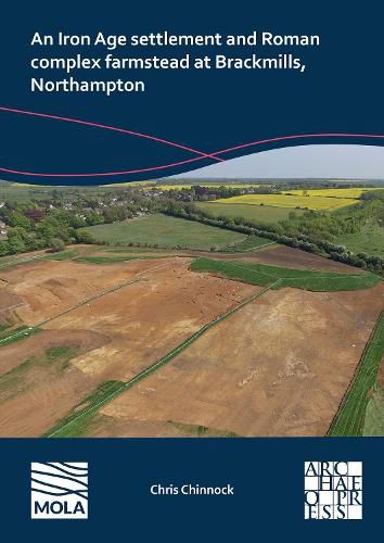 Cover image for An N Iron Age Settlement and Roman Complex Farmstead at Brackmills, Northampton