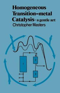 Cover image for Homogeneous Transition-metal Catalysis: A Gentle Art