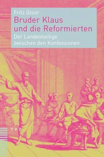 Cover image for Bruder Klaus Und Die Reformierten: Der Landesheilige Zwischen Den Konfessionen