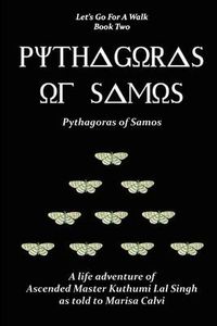 Cover image for Pythagoras of Samos: a Life Adventure of Ascended Master Kuthumi Lal Singh as to to Marisa Calvi