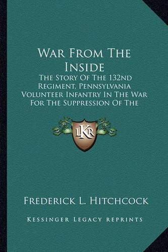 Cover image for War from the Inside: The Story of the 132nd Regiment, Pennsylvania Volunteer Infantry in the War for the Suppression of the Rebellion 1862-63