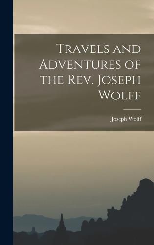 Cover image for Travels and Adventures of the Rev. Joseph Wolff