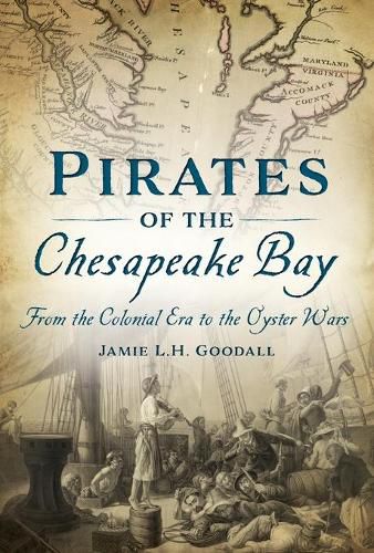 Cover image for Pirates of the Chesapeake Bay: From the Colonial Era to the Oyster Wars