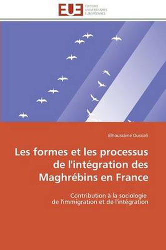 Cover image for Les Formes Et Les Processus de l'Int gration Des Maghr bins En France