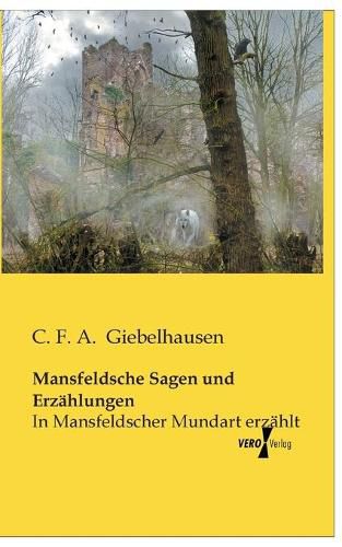 Cover image for Mansfeldsche Sagen und Erzahlungen: In Mansfeldscher Mundart erzahlt