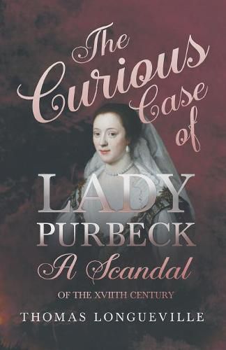 The Curious Case of Lady Purbeck - A Scandal of the Xviith Century